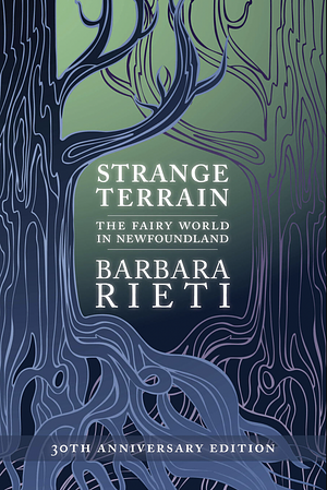 Strange Terrain: The Fairy World in Newfoundland by Barbara Rieti