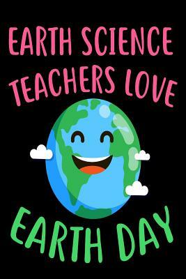 Earth Science Teachers Love Earth Day: Environmental Protection Sketchbook Gift for Teachers by Creative Juices Publishing