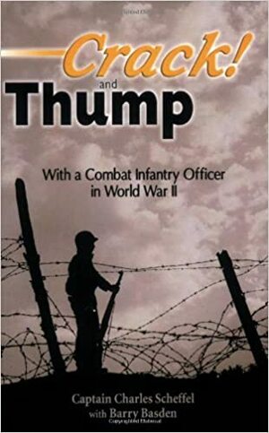 Crack! and Thump; With a Combat Infantry Officer in World War II by Charles Scheffel