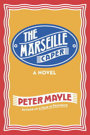 The Marseille Caper by Peter Mayle