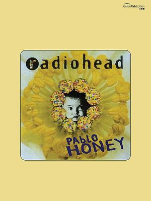 Radiohead -- Pablo Honey: Guitar/Tablature/Vocal by Radiohead