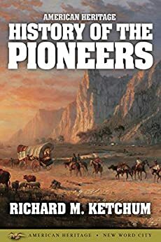 American Heritage History of the Pioneer Spirit by Richard M. Ketchum