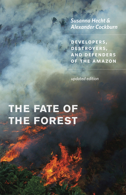 The Fate of the Forest: Developers, Destroyers, and Defenders of the Amazon by Alexander Cockburn, Susanna B. Hecht