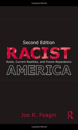 Racist America: Roots, Current Realities, and Future Reparations 2nd Edition by Joe R. Feagin