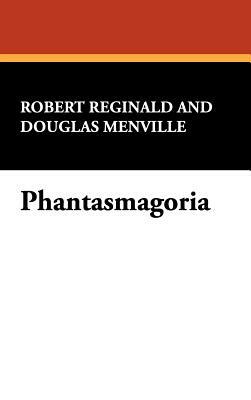 Phantasmagoria by Douglas Menville, Robert Reginald