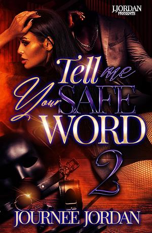 Tell Me Your Safe Word 2 by Journee Jordan, Journee Jordan