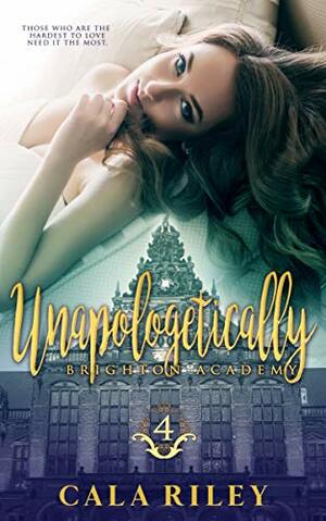 Unapologetically by Cala Riley