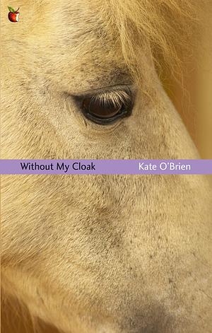 Without My Cloak by Kate O'Brien