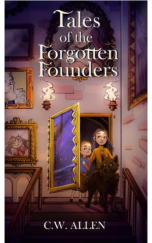 Tales of the Forgotten Founders by C.W. Allen