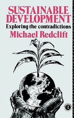 Sustainable Development: Exploring the Contradictions by Michael Redclift