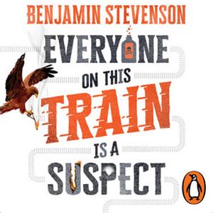 Everyone on This Train Is a Suspect by Benjamin Stevenson