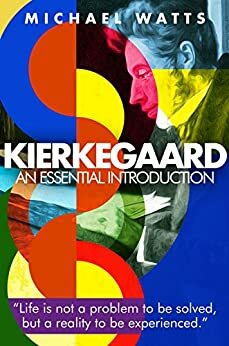 Kierkegaard: An Essential Introduction by Michael Watts
