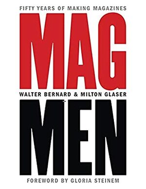 Mag Men: Fifty Years of Making Magazines by Milton Glaser, Walter Bernard