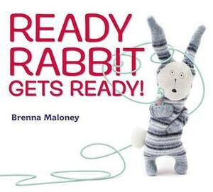Ready Rabbit Gets Ready! by Brenna Maloney