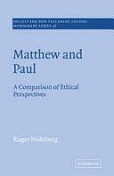 Matthew and Paul: A Comparison of Ethical Perspectives by Roger Mohrlang