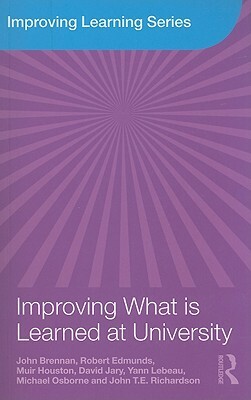 Improving What Is Learned at University: An Exploration of the Social and Organisational Diversity of University Education by Muir Houston, John Brennan, Robert Edmunds