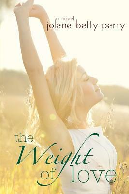 The Weight of Love by Jolene Betty Perry