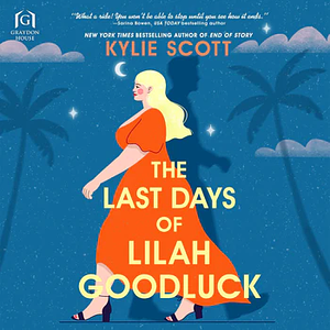 The Last Days of Lilah Goodluck by Kylie Scott