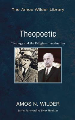 Theopoetic: Theology and the Religious Imagination by Amos N. Wilder