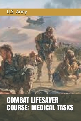 Combat Lifesaver Course: Medical Tasks by U. S. Army