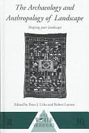 The Archaeology and Anthropology of Landscape: Shaping Your Landscape by Peter J. Ucko, Robert Layton