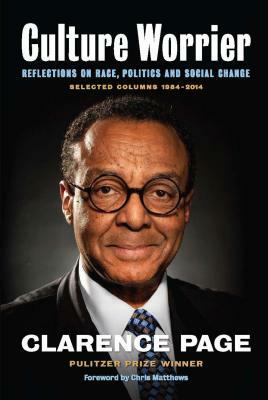 Culture Worrier: Selected Columns 1984a 2014: Reflections on Race, Politics and Social Change by Clarence Page