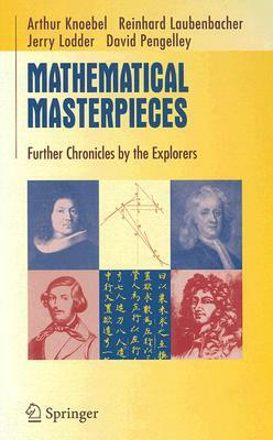 Mathematical Masterpieces: Further Chronicles by the Explorers by Jerry Lodder, Reinhard Laubenbacher, Art Knoebel