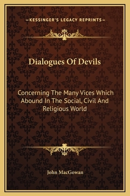 The Dialogues of Devils, on the Many Vices Which Abound in the Civil and Religious World. ... by John Macgowan