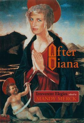After Diana: Irreverent Elegies by Mandy Merck, Christopher Hitchens, Glen Newey