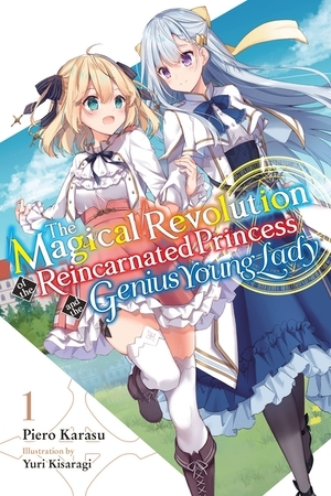 The Magical Revolution of the Reincarnated Princess and the Genius Young Lady, Vol. 1 (Light Novel) by Piero Karasu