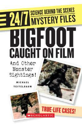 Bigfoot Caught on Film: And Other Monster Sightings! by Michael Teitelbaum