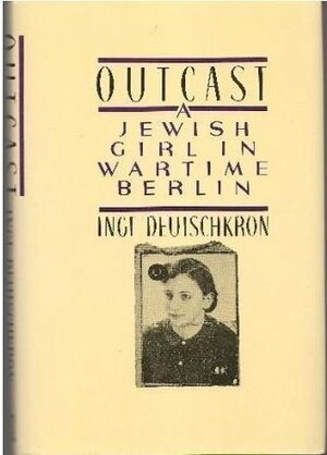 Outcast: A Jewish Girl in Wartime Berlin by Inge Deutschkron