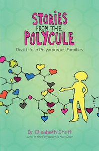 Stories From the Polycule: Real Life in Polyamorous Families by Elisabeth Sheff