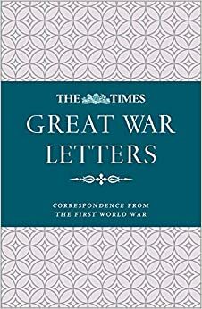 The Times Great War Letters: Correspondence from the First World War by James Owen