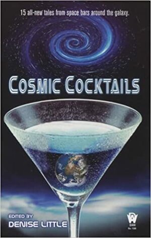 Cosmic Cocktails by Annie Reed, Allan Rousselle, Loren L. Coleman, Steven Mohan Jr., Peter Orullian, Sarah A. Hoyt, Denise Little, Dan C. Duval, Greg Beatty, Michael Hiebert, Leslie Claire Walker, David DeLee, Louisa M. Swann, Phaedra M. Weldon, Daniel M. Hoyt