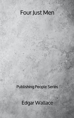 Four Just Men - Publishing People Series by Edgar Wallace