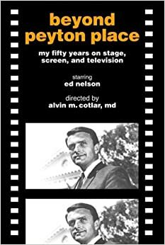 Beyond Peyton Place: my fifty years on stage, screen, and television by Alvin Cotlar, Ed Nelson