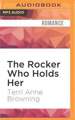 The Rocker Who Holds Her by Terri Anne Browning