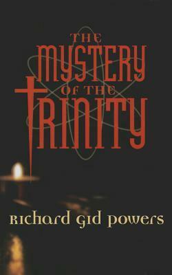 The Mystery of the Trinity by Richard Gid Powers