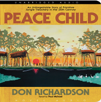 Peace Child: An unforgettable Story of Primitive Jungle Teaching in the 20th Century by Don Richardson