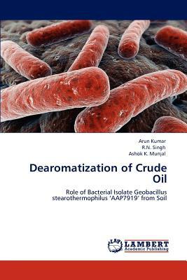 Dearomatization of Crude Oil by Ashok K. Munjal, Arun Kumar, R. N. Singh