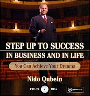 Step Up To Success In Business and In Life: You Can Achieve Your Dreams! by Nido Qubein