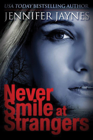 Never Smile at Strangers by Jennifer Jaynes
