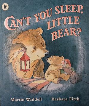 Can't You Sleep, Little Bear? by Martin Waddell