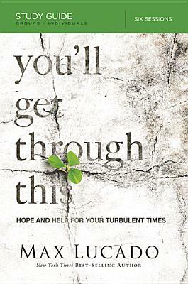 You'll Get Through This Study Guide: Hope and Help for Your Turbulent Times by Max Lucado