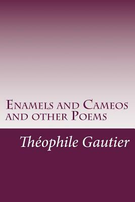 Enamels and Cameos and other Poems by Théophile Gautier