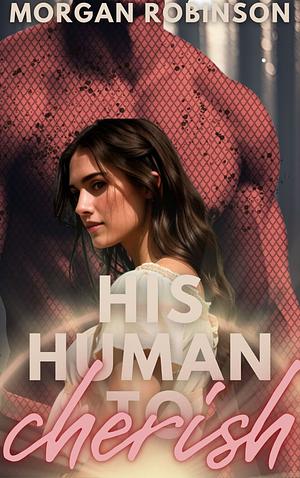 His Human to Cherish by Morgan Robinson