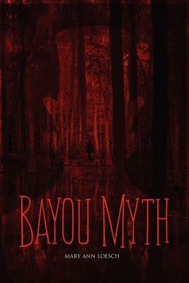 Bayou Myth by Mary Ann Loesch