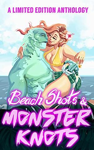 Beach Shots & Monster Knots: A Monster Romance Anthology by M.J. Marstens