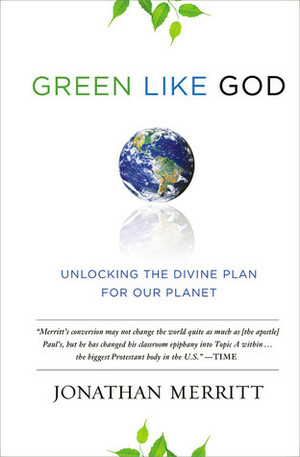 Green Like God: Unlocking the Divine Plan for Our Planet by Jonathan Merritt